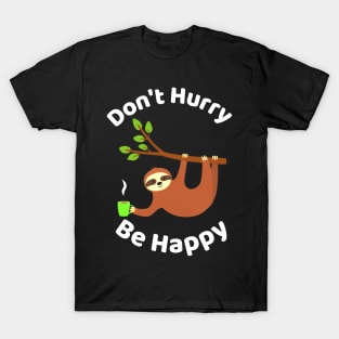 Don't Hurry Be Happy - Cute Lazy Funny Sloth T-Shirt